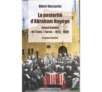 La postérité d'Abraham Hagege: Grand rabbin de Tunis / Tarsis 1873-1880 et autres destins