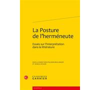 La Posture de l'herméneute Essais sur l'interprétation dans la littérature - Alison Boulanger - Classiques Garnier - broché - Essai