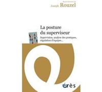 La Posture Du Superviseur - Supervision, Analyse Des Pratiques, Régulation D'équipes