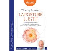 La Posture juste - Comment inventer un monde en harmonie avec soi, les autres et la nature Livre audio 1 CD MP3 - Thierry Janssen - Audiolib - Texte lu (CD) - Textes lus CD