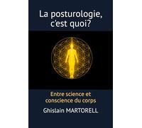 La posturologie, c'est quoi?: Entre science et conscience du corps