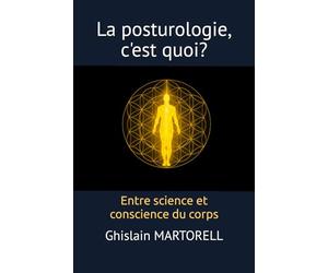 La posturologie, c'est quoi?: Entre science et conscience du corps