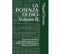 LA POTENZA DI DIO Volume II: Spiegazione dell'opera "Quaestiones Disputatae de Potencia Dei" di San Tommaso d'Aquino: Questione II