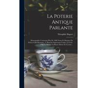 La Poterie Antique Parlante: Monographie Contenant Plus De 1800 Noms Et Marques De Potiers Gallo-Romains, 37 Planches Interéssant L'aube, La Cote--