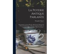 La Poterie Antique Parlante: Monographie Contenant Plus De 1800 Noms Et Marques De Potiers Gallo-Romains, 37 Planches Interéssant L'aube, La Cote--