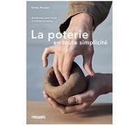 La poterie en toute simplicité - Modelage sans tour à portée Emily Proctor (Auteur), Audrey Dinghem (Traduction)