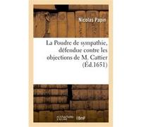 La Poudre de sympathie, défendue contre les objections de M. Cattier Nicolas Papin (Auteur)