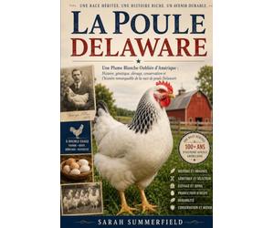 La Poule Delaware: Une plume blanche oubliée de l'Amérique : Histoire, génétique, élevage, conservation et l'histoire remarquable de la race de poule Delaware