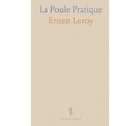 La Poule Pratique: Choix des Races Pratiques; Exploitation Pratique de la Volaille: Ponte, Incubation, Éducation des Poulets