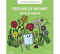 La Poule qui pond Édition Les Bidules Chouettes : Gervais Le Yaourt Aime La Nature