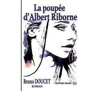 La poupée d'Albert Riborne - Bruno Doucet - Douro - broché - Roman