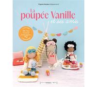 La poupée Vanille et ses amis 4 univers à crocheter - Virginie Karakus @ligneretro - Marabout - broché - Guide