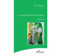 La poussière des souvenirs Fragments - Félix Monget - L'harmattan - broché - Poésie