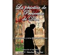 La práctica de la Presencia de Dios (Conversaciones y cartas del hermano Lorenzo): Traducción al español de Ángel F. Sánchez Escobar