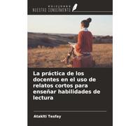 La práctica de los docentes en el uso de relatos cortos para enseñar habilidades de lectura