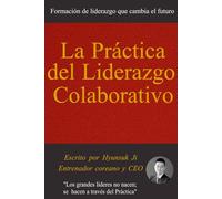 La práctica del liderazgo colaborativo: Formación de liderazgo que cambia el futuro