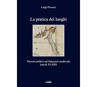 La pratica dei luoghi. Percorsi politici nel Saluzzese medievale (secoli XI-XIII)