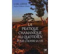 La pratique chamanique au quotidien pour choisir sa vie