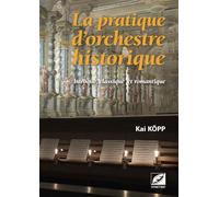 La Pratique d’orchestre historique Baroque, classique et romantique - Kai Kopp - Symétrie - broché - Etude