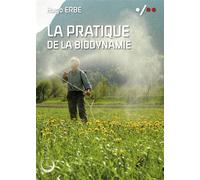 La pratique de la biodynamie Les préparats - Hugo Erbe - Libre & Solidaire - broché - Guide