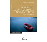 La pratique de la démocratie : nouveaux défis Oser la confiance - Hervé de Truchis - L'harmattan - broché - Essai