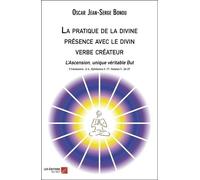 La Pratique De La Divine Présence Avec Le Divin Verbe Créateur - L?Ascension, Unique Véritable But
