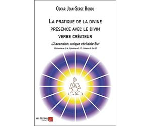 La pratique de la divine présence avec le divin verbe créateur: L’Ascension, unique véritable But