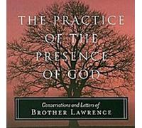 La pratique de la présence de Dieu : Conversations et lettres de frère Lawrence