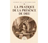 La Pratique de la Présence de Dieu (Illustré): Entretiens, Maximes spirituelles et Lettres - Édition illustrée de 14 gravures originales, avec biographie et introduction