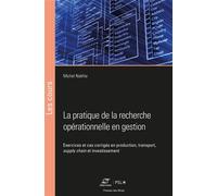 La pratique de la recherche opérationnelle en gestion Exercices et cas corrigés en production, transport, supply chain et investissement - Michel Nakhla - Presses Des Mines - broché - Essai