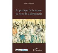 La pratique de la terreur au nom de la démocratie - Fodjo Kadjo Abo - L'harmattan - broché - Essai