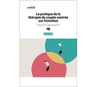 La pratique de la thérapie de couple centrée sur l'émotion, 3e édition: Façonner le rapprochement