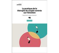 La pratique de la thérapie de couple centrée sur l'émotion, 3e édition Façonner le rapprochement - Susan Johnson - Presses Universite Du Quebec - broché - Essai