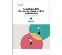 La pratique de la thérapie de couple centrée sur l'émotion, 3e édition Susan Johnson (Auteur)