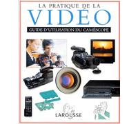 La Pratique De La Video. Choisir Et Utiliser Un Camescope