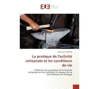 La pratique de l'activite artisanale et les conditions de vie L'influence de la pratique de la l'activite artisanale sur les conditions et niveaux de vie - Emmanuel Tshilembi - Universitaires Europeen