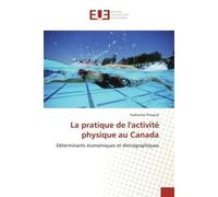La pratique de l'activité physique au Canada Déterminants économiques et démographiques - Déterminants économiques et démographiques - Katherine Pineault - Universitaires Europeennes - broché - Livre
