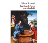 La pratique de l'amour envers Jésus Christ - Alphonse De Liguori - Ephata - Poche - Essai