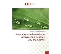 La pratique de l'anesthésie locorégionale dans les CHU Malgaches - Tsiorintsoa Yvonne Rasolonjatovo - Universitaires Europeennes - broché - Livre