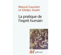 Gladys Swain, Marcel Gauchet – La pratique de l'esprit humain – Gallimard
