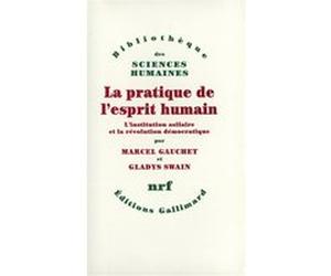 La pratique de l'esprit humain Gladys Swain (Auteur), Marcel Gauchet (Auteur)