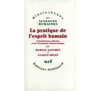 La pratique de l'esprit humain - L'institution asilaire et la révolution démocratique - Gladys Swain - Gallimard - Livre