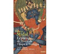 La Pratique de l'éveil de Tilopa à Trungpa : L'école Kagyü du bouddhisme tibétain