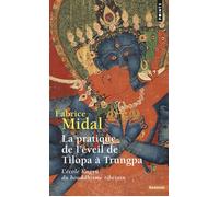 La Pratique de l'éveil de Tilopa à Trungpa. L'école Kagyü du bouddhisme tibétain - L'école Kagyü du bouddhisme tibétain - Fabrice Midal - Points - Essai