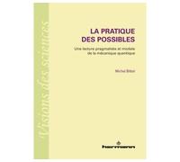La pratique des possibles Une lecture pragmatiste et modale de la mécanique quantique - Michel Bitbol - Hermann - broché - Etude