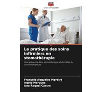 La pratique des soins infirmiers en stomathérapie: Une approche de la stomathérapie et des rôles du stomathérapeute
