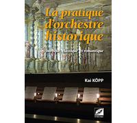 La Pratique d'orchestre historique baroque, classique et romantique