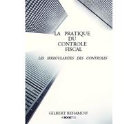 La pratique du controle fiscal Les irrégularités des contrôles - Gilbert Benamou - Bookelis - broché - Etude