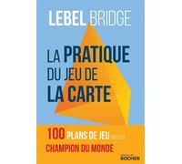 La Pratique du jeu de la carte Testez votre jeu en face du mort avec le champion du monde - Michel Lebel - Rocher Eds Du - broché - Livre-jeu