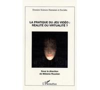 La pratique du jeu vidéo Réalité ou virtualité? - M. Roustan - L'harmattan - broché - Etude